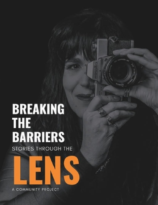 Breaking The Barriers: Stories Through The Lens by Simon Stein