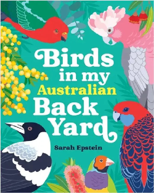 Birds in my Australian Back Yard by Epstein, Sarah