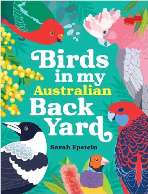 Birds in my Australian Back Yard by Epstein, Sarah