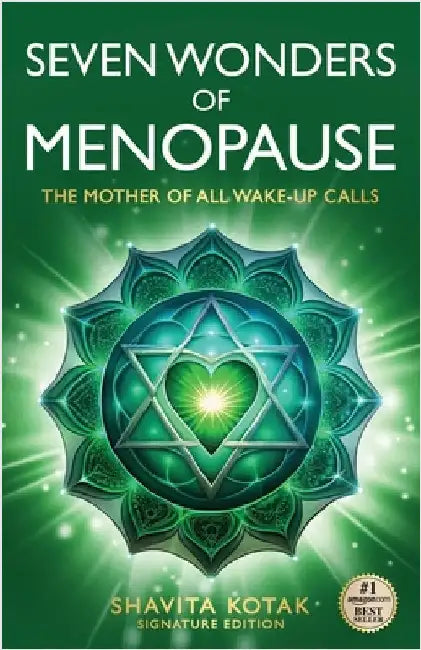 Seven Wonders of Menopause: The Mother of All Wake-Up Calls by Kotak, Shavita