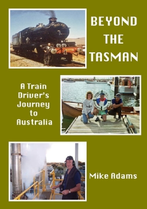 Beyond the Tasman: A Train Driver's Journey to Australia by Mike Adams
