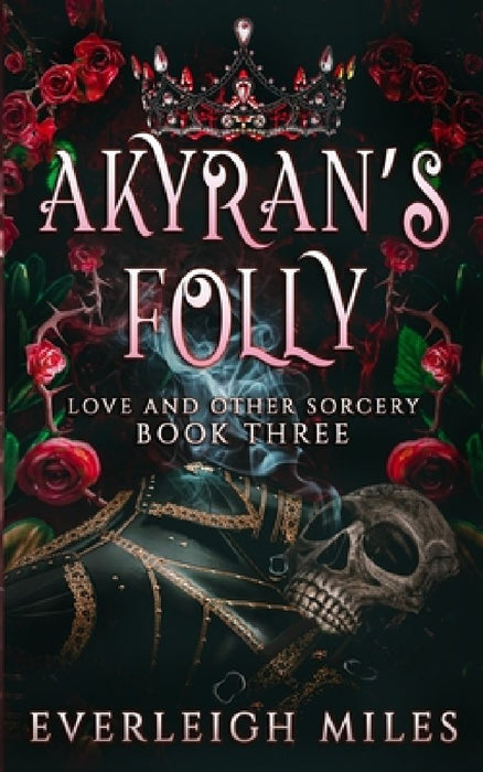 Akyran's Folly: Love and Other Sorcery by Everleigh Miles