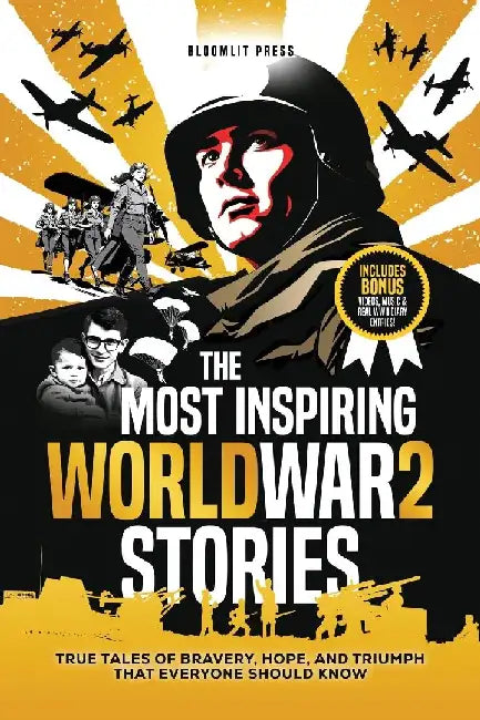 The Most Inspiring World War 2 Stories: True Tales of Bravery, Hope, and Triumph That Everyone Should Know. A World War 2 book for kids 8-12. by Bloomlit Press