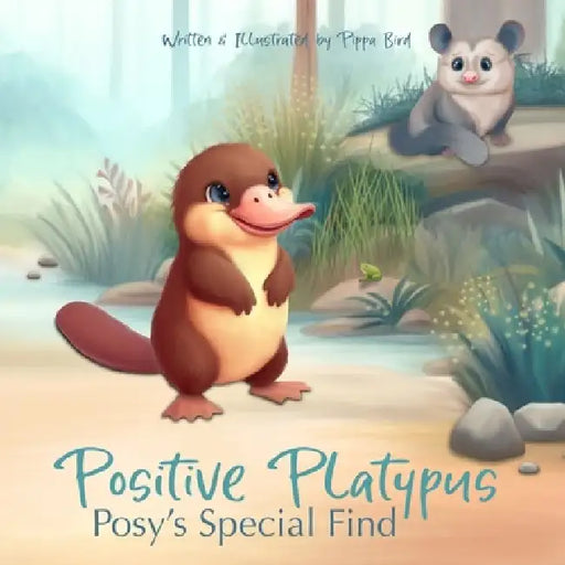 Positive Platypus: Posy's Special Find by Pippa Bird