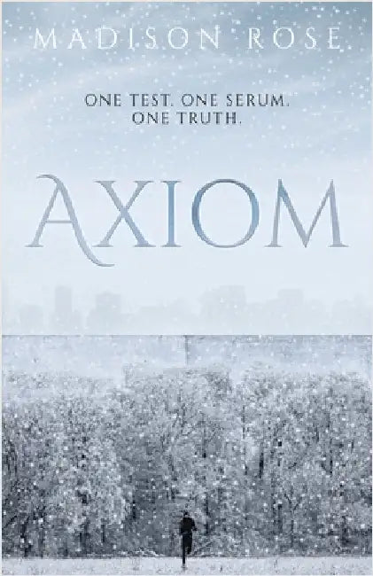 Axiom: One test. One serum. One Truth. by Rose, Madison