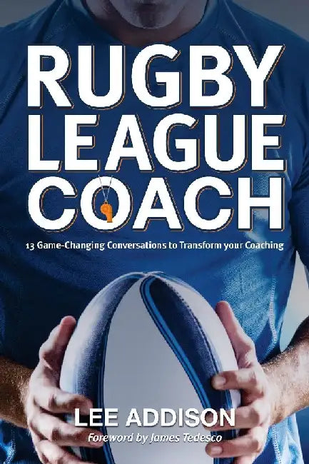 Rugby League Coach: 13 Game-Changing Conversations to Transform your Coaching by Lee Addison
