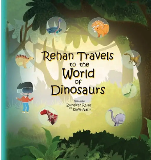 Rehan Travels To The World Of Dinosaurs by Sufia Nasir, Zunairah Rafay