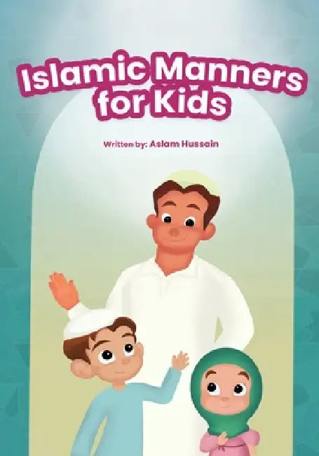 Islamic Manners for Kids by Aslam Hussain