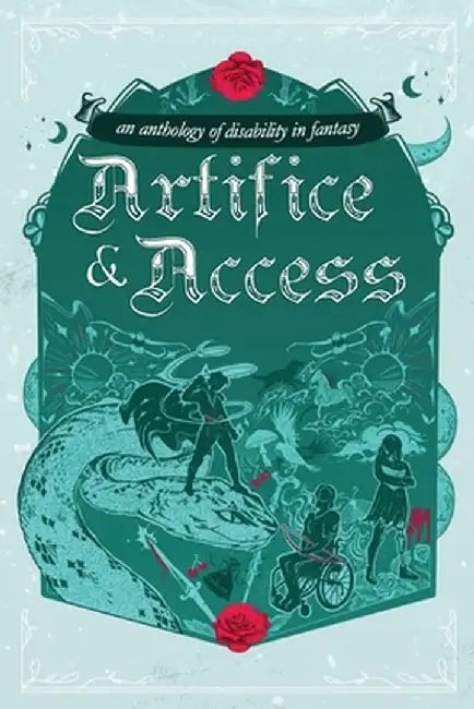 Artifice & Access: a disability in fantasy anthology by Ella T. Holmes
