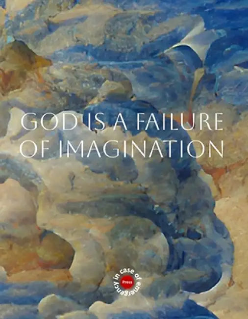 God is a Failure of Imagination by A. Twozed