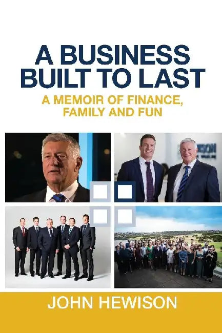 A Business Built to Last: A memoir of finance, family and fun by John Hewison