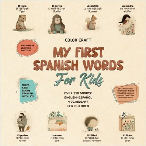 My First Spanish Words Book For Kids: English-Español for Young Learners Aged 2-10, With 250+ illustrations by Craft, Color