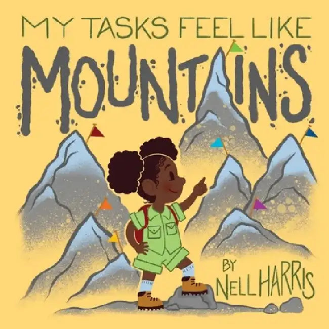 My Tasks Feel Like Mountains: A book about task paralysis and getting things done! by Nell Harris