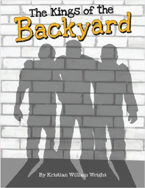 The Kings of the Backyard by Wright, Kristian W.