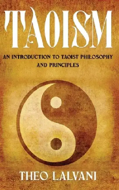 Taoism: An Introduction to Taoist Philosophy and Principles by Theo Lalvani