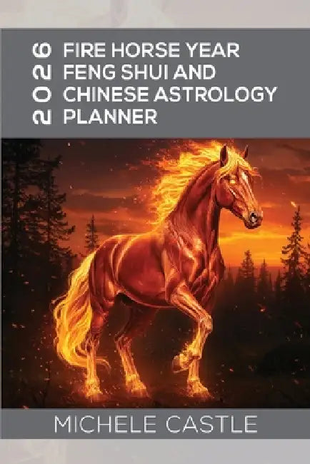 2026 Fire Horse Year: Feng Shui and Chinese Astrology Planner by Michele Castle, Pankaj Runthala