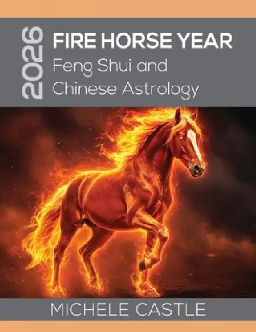2026 Fire Horse Year: Feng Shui and Chinese Astrology by Michele Castle, Pankaj Runthala