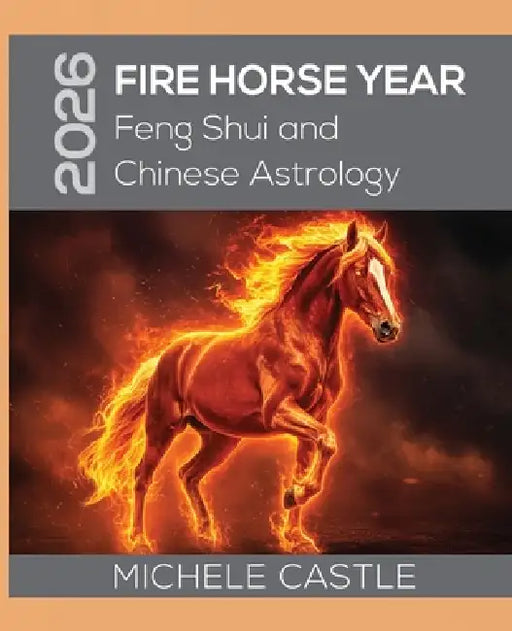 2026 Fire Horse Year: Feng Shui and Chinese Astrology by Michele Castle, Pankaj Runthala