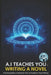 A.I Teaches You Writing a Novel: Learn writing styles the way Artificial Intelligence knows works by A. I. Assistant