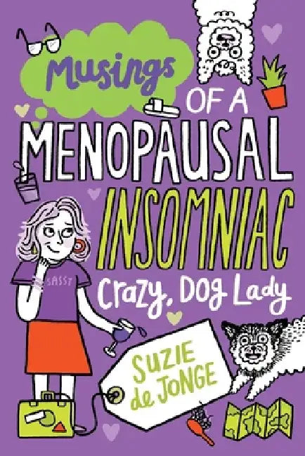 Musings of a Menopausal, Insomniac, Crazy Dog Lady by Suzie de Jonge