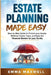 Estate Planning Made Easy: Step-by-Step Guide to Protect your Assets, Minimize Estate Taxes, and Ease the Financial Burden for your Family by Maxwell, Emma