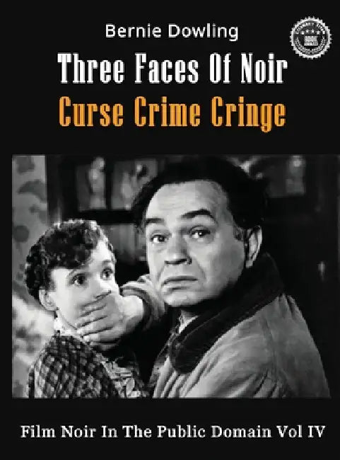 Three Faces Of Noir Curse Crime Cringe: Film Noir In The Public Domain Vol IV by Dowling, Bernie