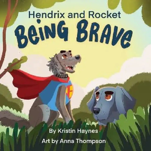 Hendrix and Rocket: Being Brave by Kristin Haynes, Thompson