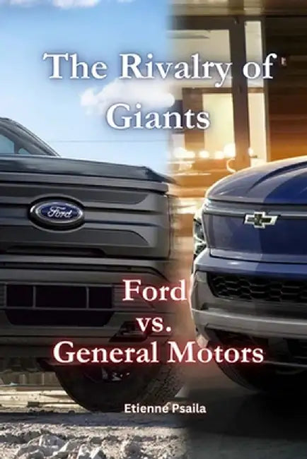 The Rivalry of Giants: Ford vs. General Motors by Etienne Psaila