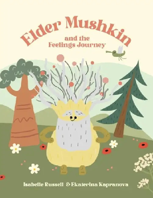 Elder Mushkins and the Feelings Journey by Isabelle Russell