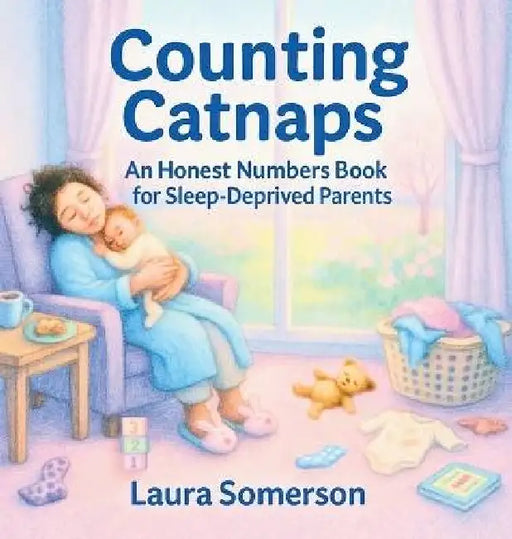 Counting Catnaps: An Honest Numbers Book for Sleep-Deprived Parents by Laura Somerson
