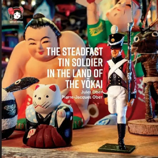 The Steadfast Tin Soldier In The Land Of The Yōkai: Adapted from the original tale by HC Andersen by Jules Ober