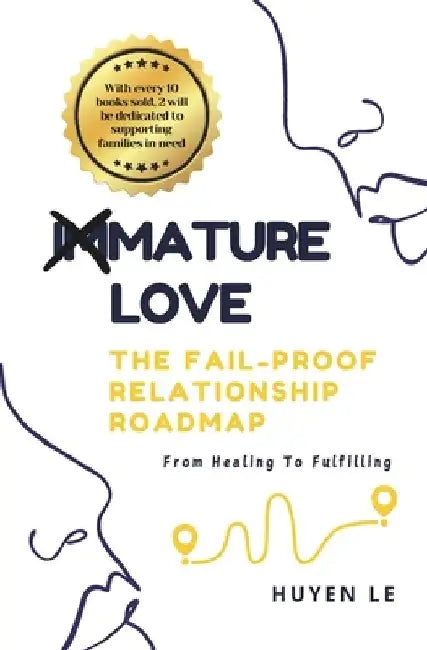 Mature Love - The Fail-Proof Relationship Roadmap: From Healing To Fulfilling by Huyen Le