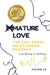 Mature Love - The Fail-Proof Relationship Roadmap: From Healing To Fulfilling by Huyen Le