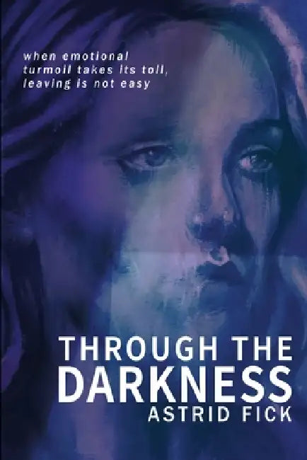 Through the Darkness by Astrid Fick