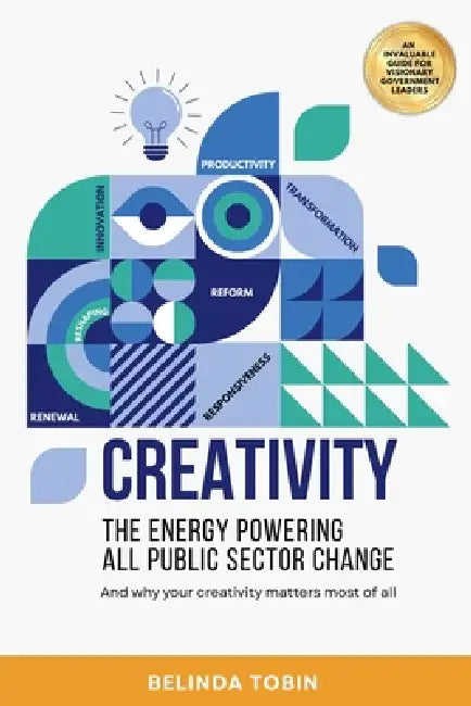 Creativity - The Energy Powering All Public Sector Change by Belinda Tobin