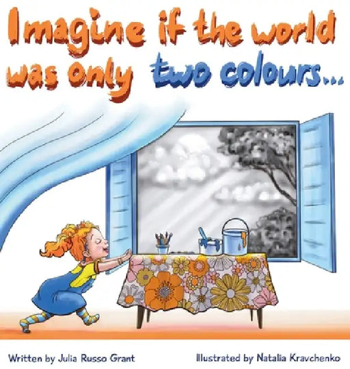 Imagine if the world was only two colours... by Julia Russo Grant, Natalia Kravchenko