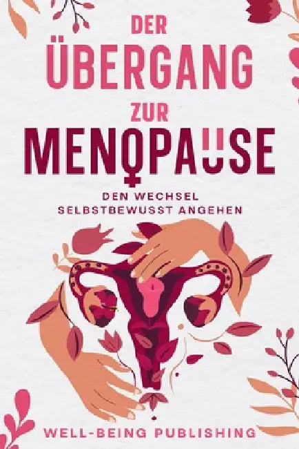Der Übergang zur Menopause: Den Wechsel selbstbewusst angehen by Publishing, Well-Being