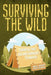 Surviving the Wild: Essential First Aid and Emergency Techniques by Well-Being Publishing