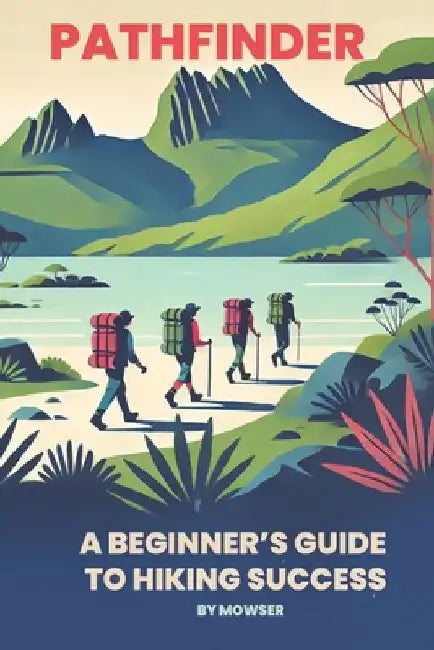 Pathfinder: A beginner's guide to hiking success by M. Mowser