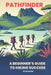 Pathfinder: A beginner's guide to hiking success by M. Mowser