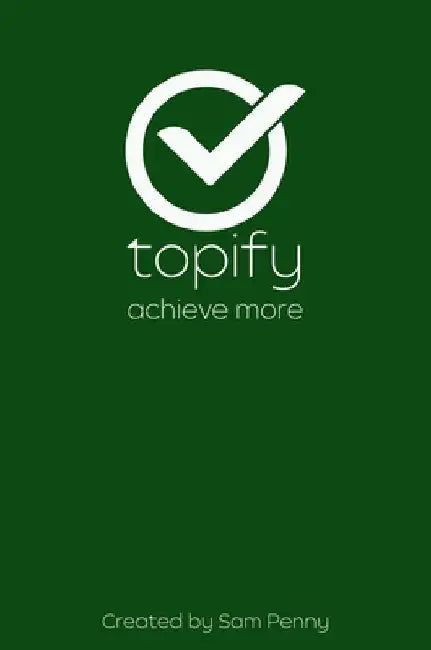 The Topify Method - Green Edition Vol 2: A Quarterly System for Clarity, Focus, and Execution by Sam Penny
