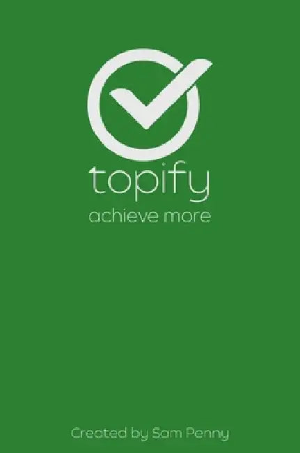 The Topify Method - Green Edition Vol 5: A Quarterly System for Clarity, Focus, and Execution by Sam Penny