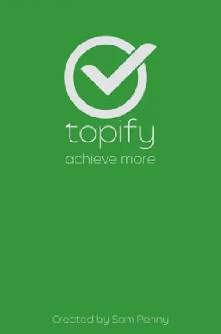 The Topify Method - Green Edition Vol 6: A Quarterly System for Clarity, Focus, and Execution by Sam Penny