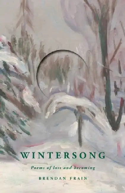 Wintersong: Poems of loss and becoming by Brendan Frain