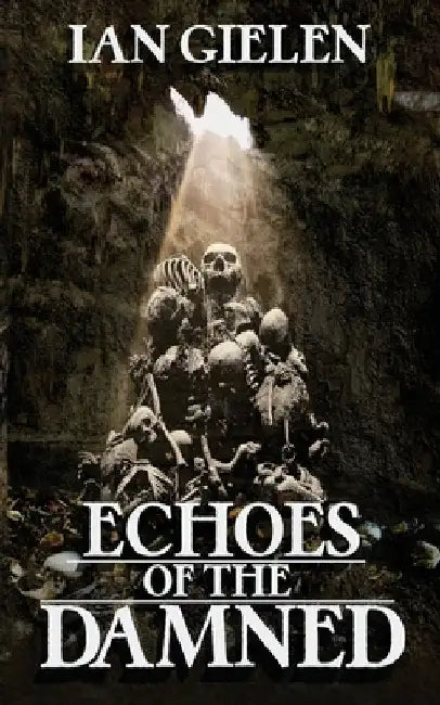 Echoes of the Damned: A Horror Collection by Gielen, Ian