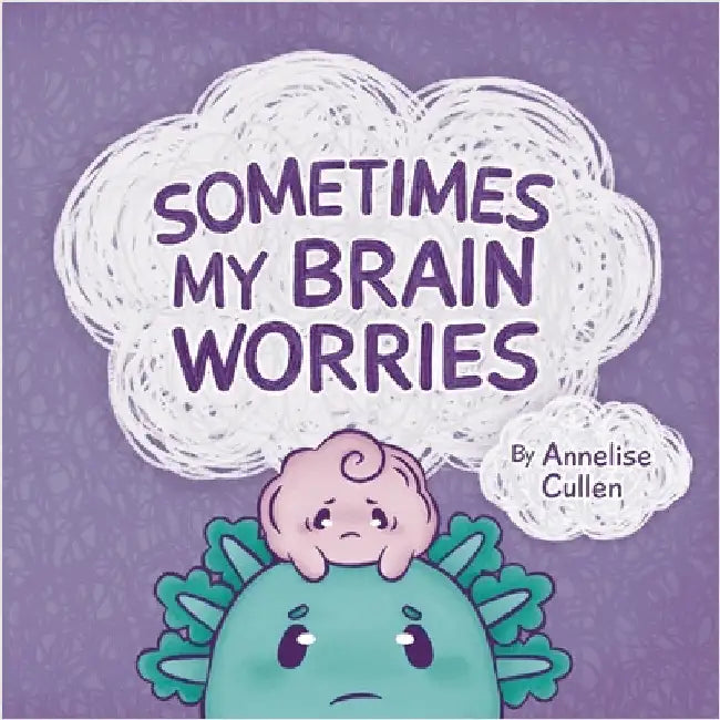 Sometimes My Brain Worries by Cullen, Annelise