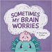 Sometimes My Brain Worries by Cullen, Annelise