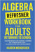 Algebra Refresher Workbook for Adults Returning to School: Master Basic High School Algebra in 1 Month with 300+ Algebra Exercises for Beginners by Mendoshek, Hadden