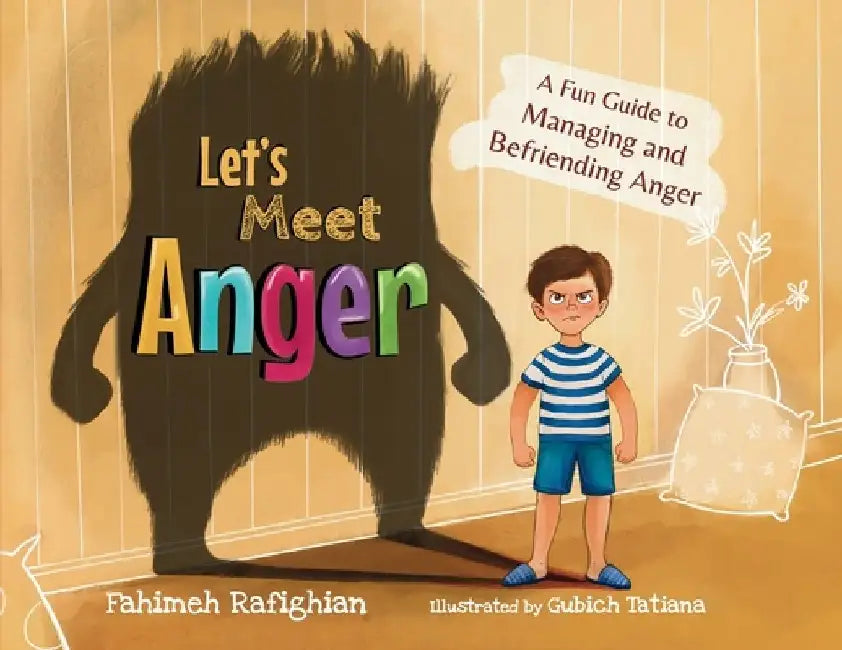 Let's Meet Anger: A Fun Guide to Managing and Befriending Anger by Fahimeh Rafighian