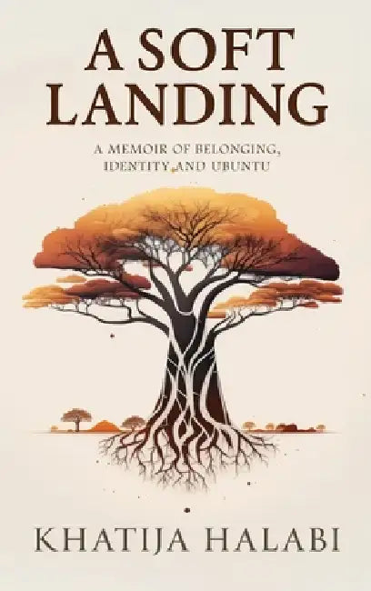 A Soft Landing: A Memoir of Belonging, Identity and Ubuntu by Khatija Halabi